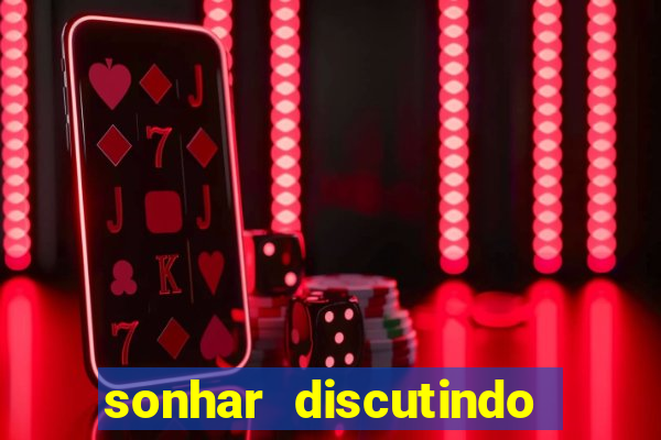 sonhar discutindo com marido jogo do bicho